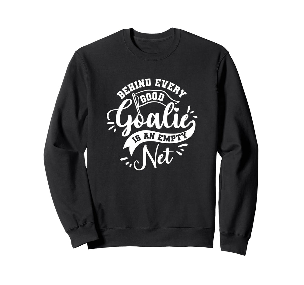 Behind Every Good Goalie Is Empty Sweatshirt - Streetwear Style for Adults