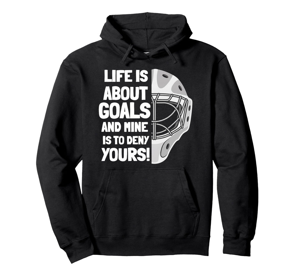 Life Is About Goals And Mine Is To Deny Hoodie - Fun Novelty Design Unisex