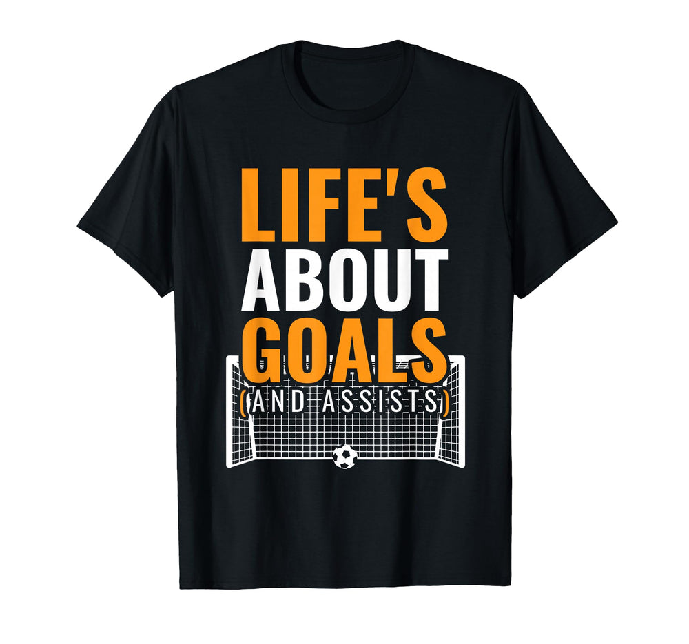 Lifes About Goals And Assists Goal T-Shirt - Fun Novelty Design for Adults