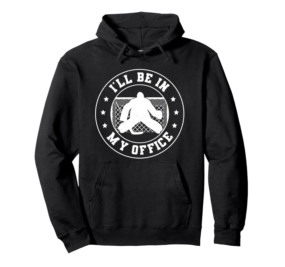 Hockey Goalie Be My Office Funny Ice Hoodie - Graphic Print Men Women