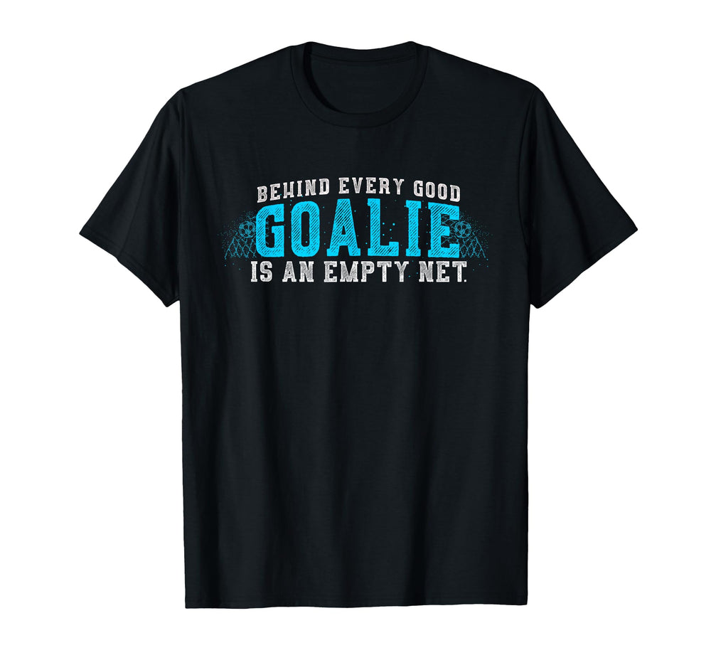 Funny Goalkeeper Behind Every Goalie T-Shirt - Novelty Apparel for Adults