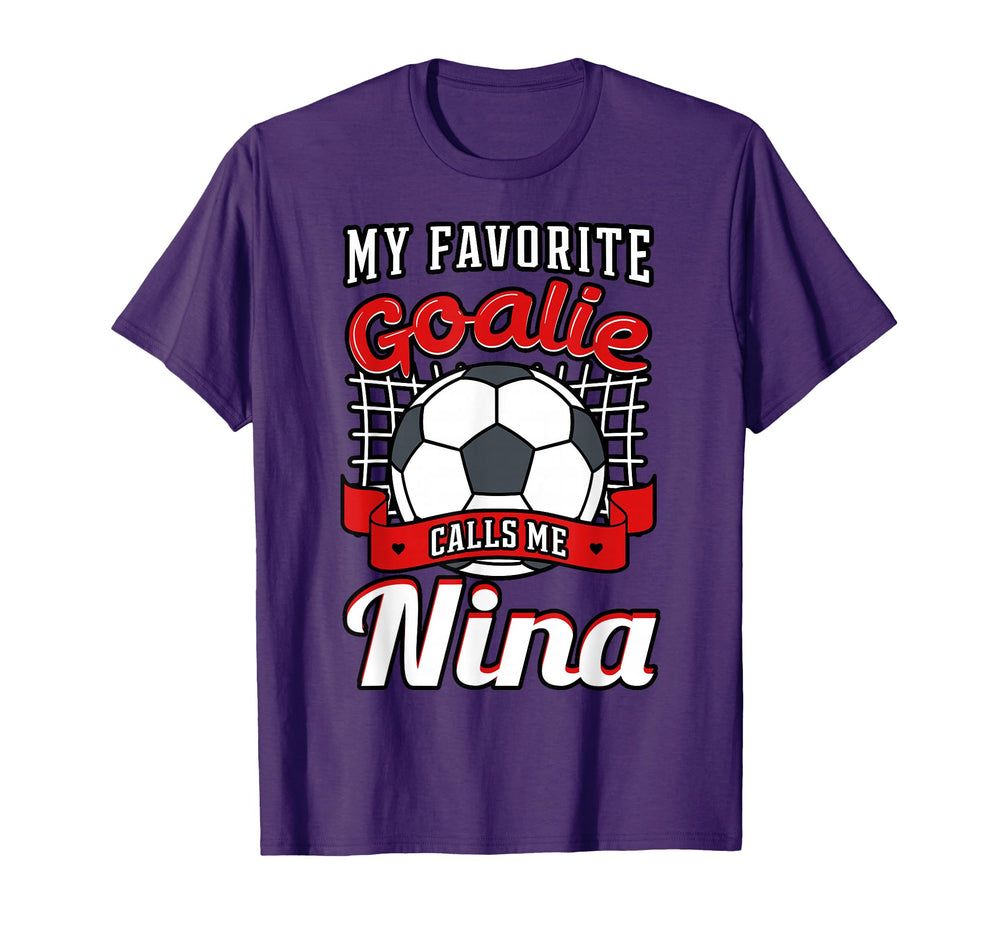 My Favorite Goalie Calls Me Nina T-Shirt - Novelty Apparel for Adults