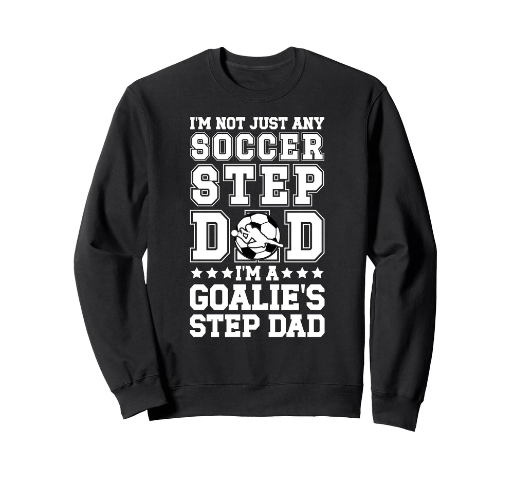 Im Soccer Goalie Step Dad Sweatshirt - Fun Novelty Design for Adults