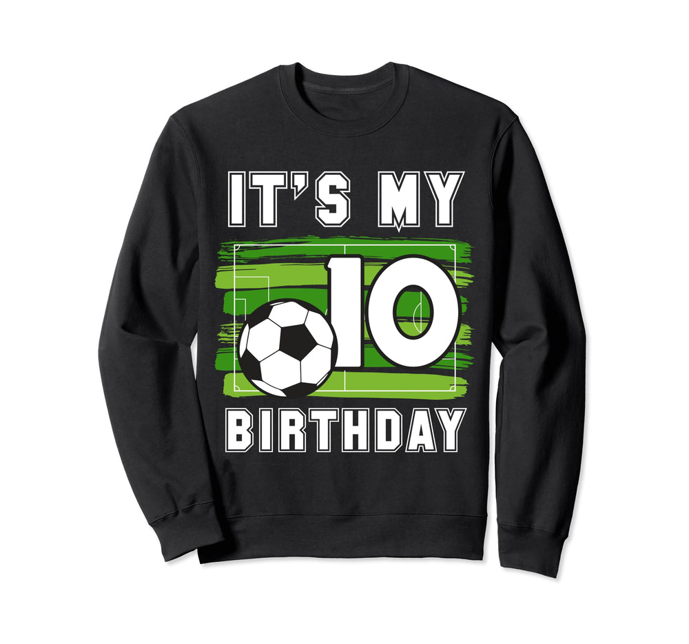 Its My 10Th B Day Soccer Sport Sweatshirt - Streetwear Style Men Women