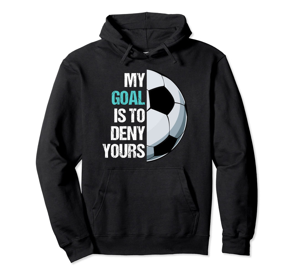 My Goal Is To Deny Yours Soccer Hoodie - Fun Novelty Design for Adults