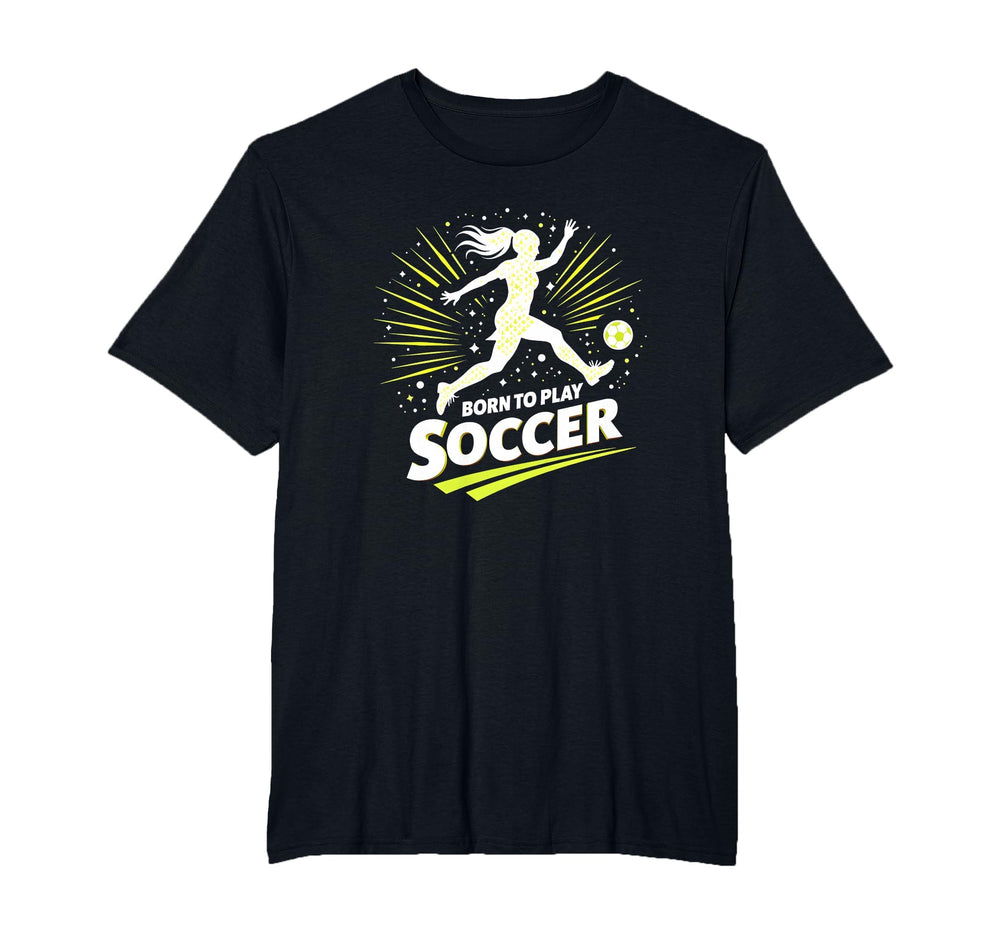 Born To Play Soccer Womens T-Shirt - Aesthetic Graphic for Adults