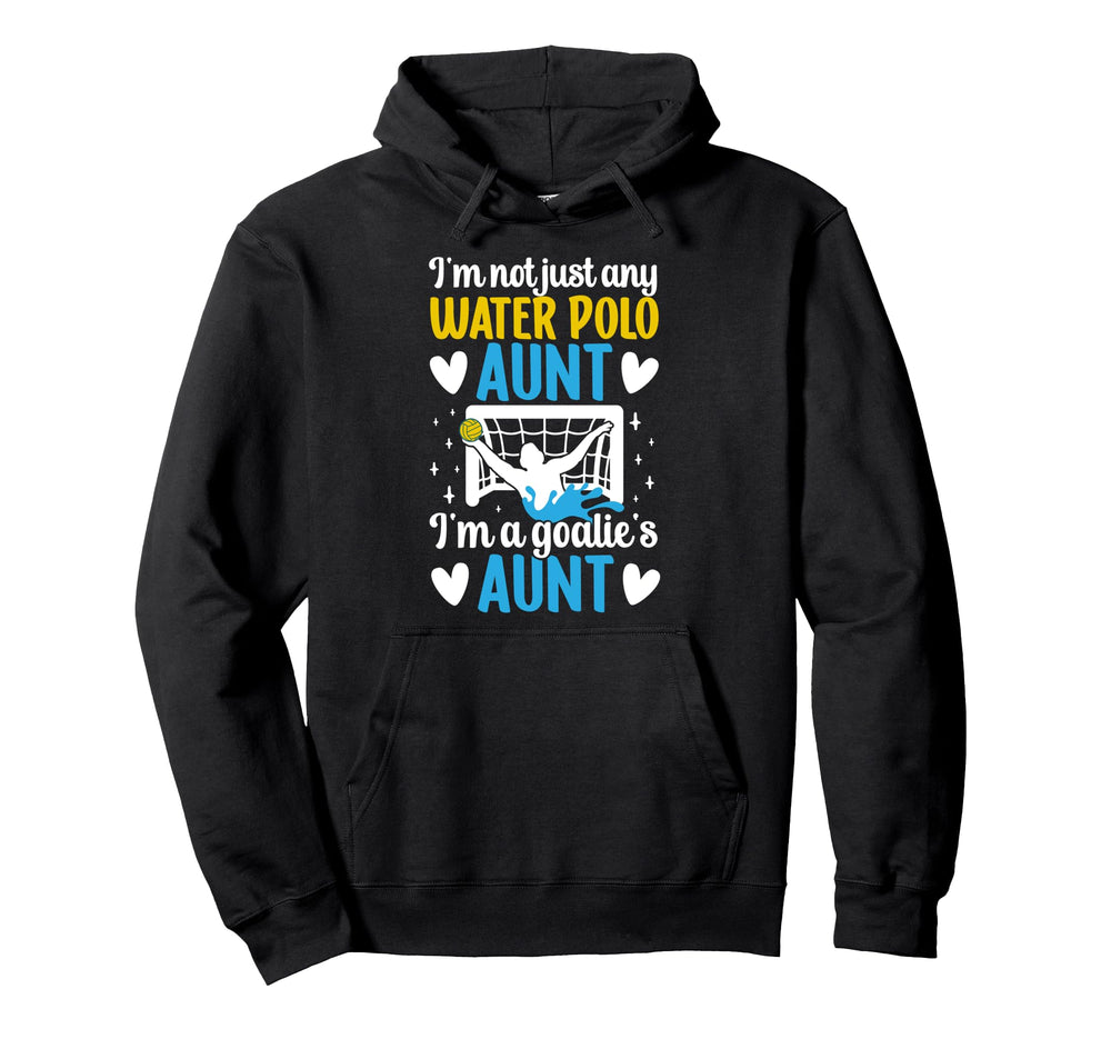 Im Water Polo Goalie Aunt Water Polo Hoodie - Streetwear Style Unisex