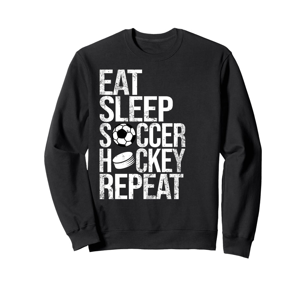 Eat Sleep Soccer Hockey Repeat Funny Sweatshirt - Unique Graphic Unisex