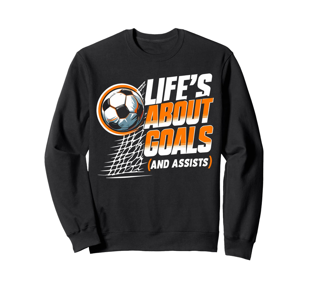 Soccer Life Is About Goals Assists Sweatshirt - Streetwear Style Unisex
