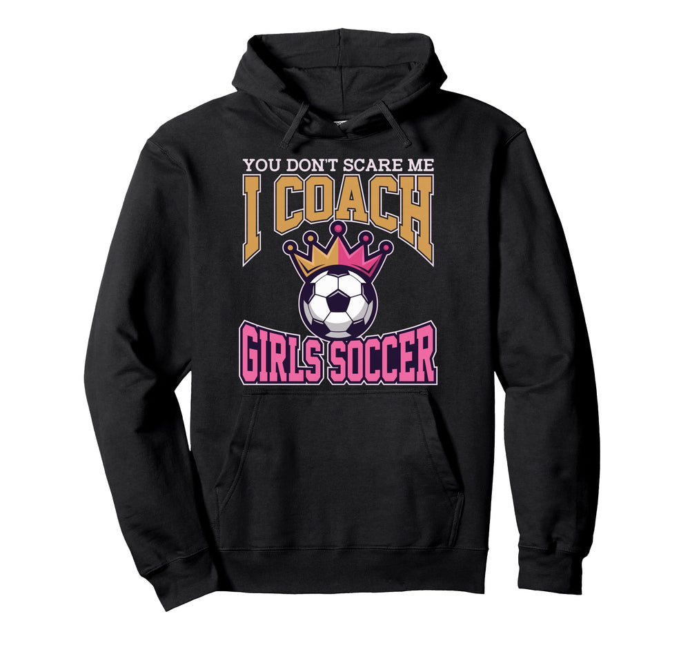Best Coaches Gift You Dont Scare Me I Hoodie - Graphic Print for Adults