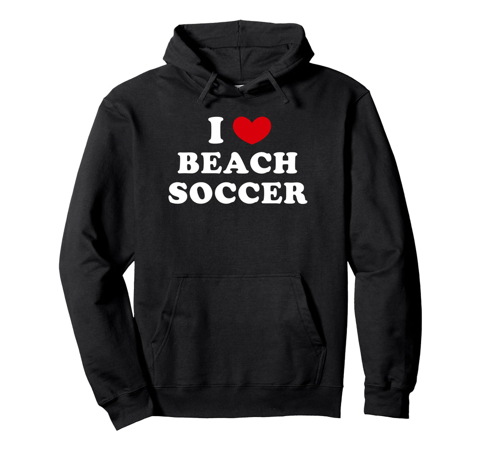 I Love Beach Soccer I Heart Beach Soccer Hoodie - Trendy Graphic Men Women