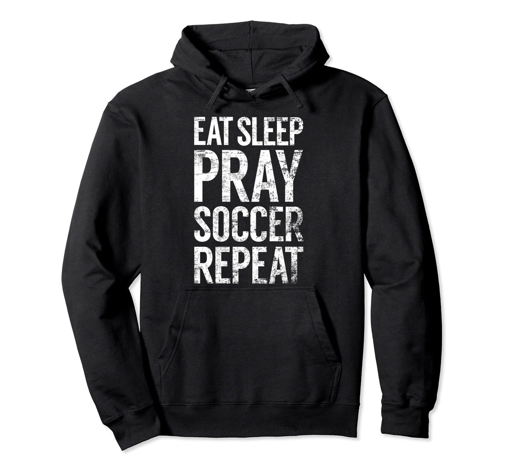 Eat Sleep Pray Soccer Repeat Christian Hoodie - Minimalist Print Men Women