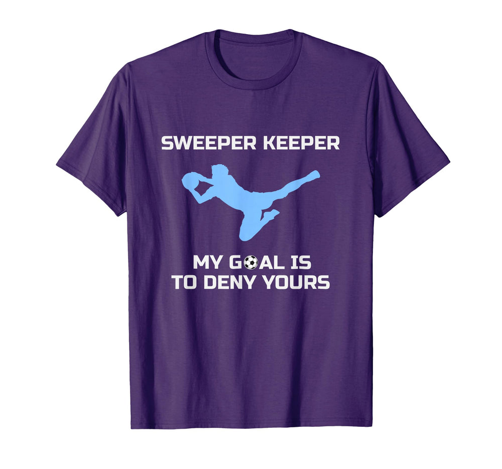 Sweeper Keeper My Goal Is To Deny T-Shirt - Aesthetic Graphic for Adults