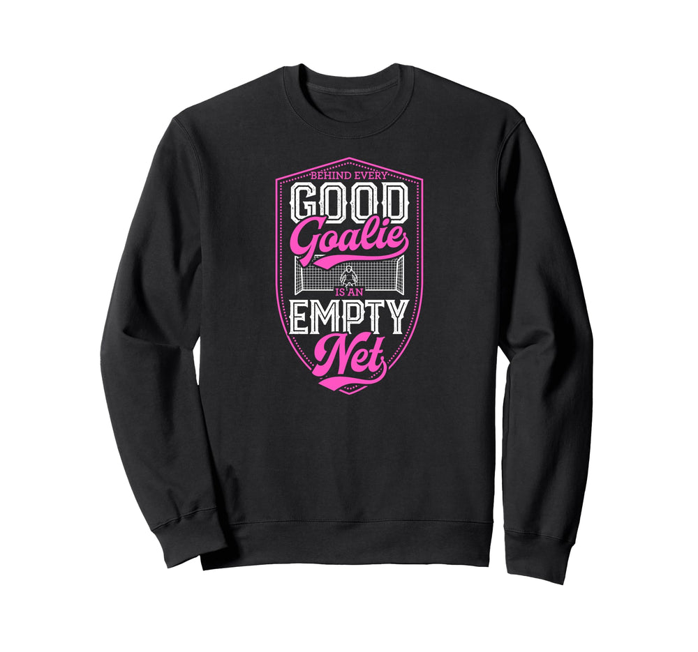 Behind Every Good Goalie Is Empty Sweatshirt - Minimalist Print Men Women