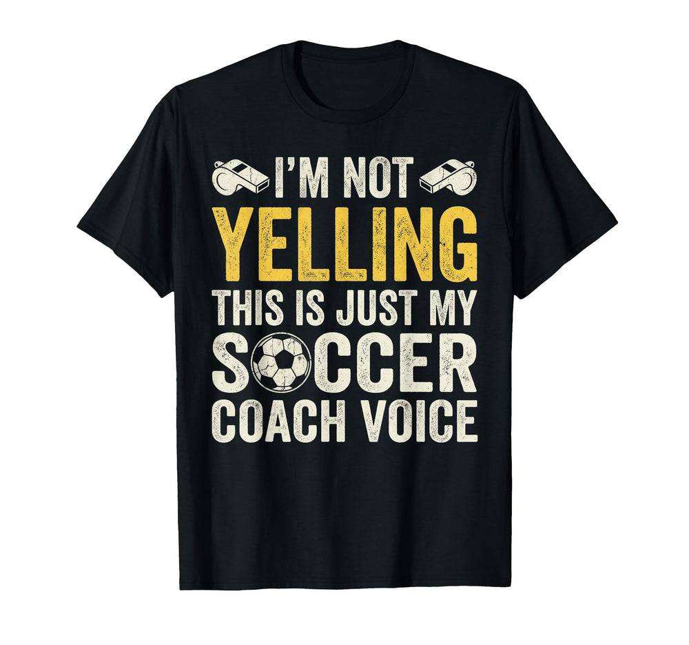 Im Not Yelling My Soccer Coach Voice T-Shirt - Minimalist Print Men Women