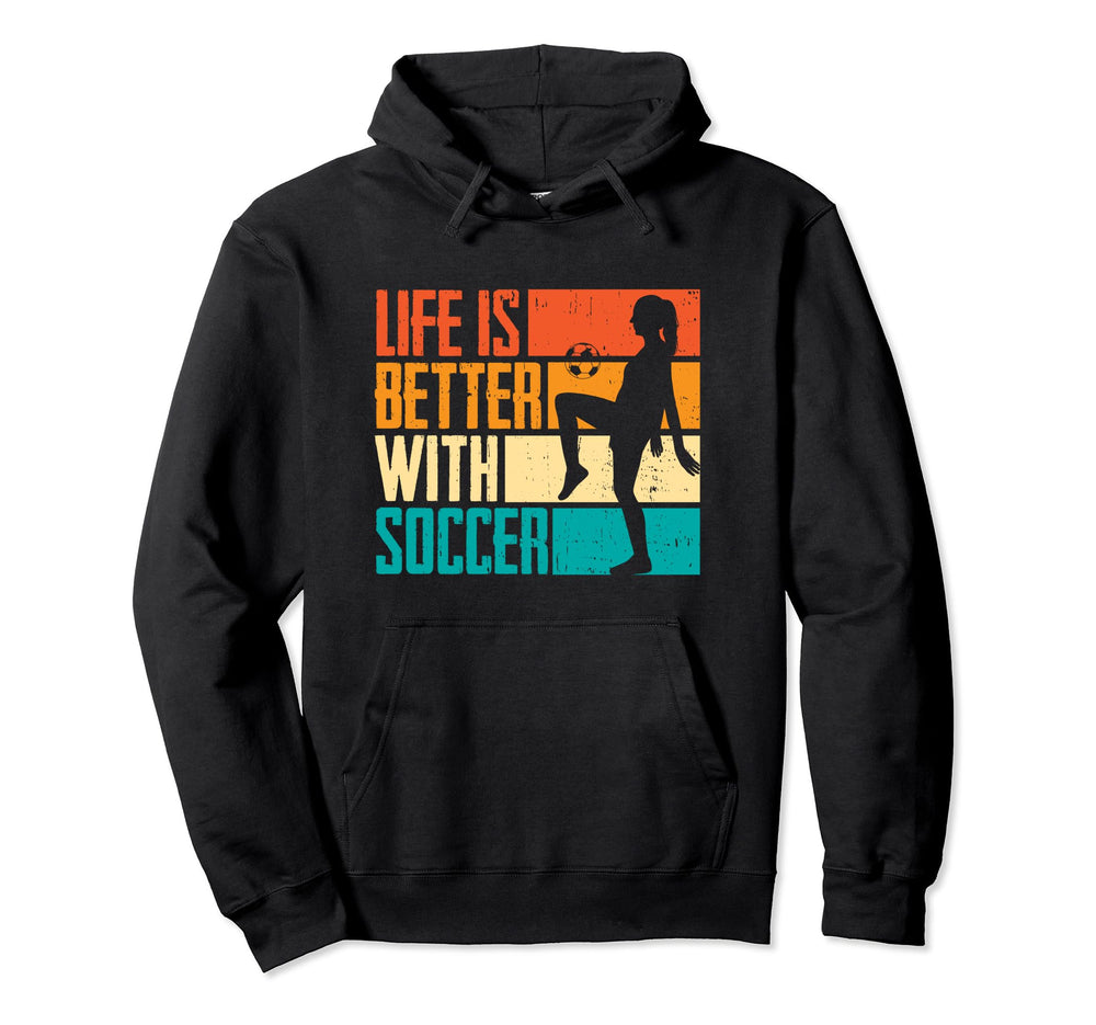 Funny Life Is Better Soccer Hoodie - Custom Art Print Men Women