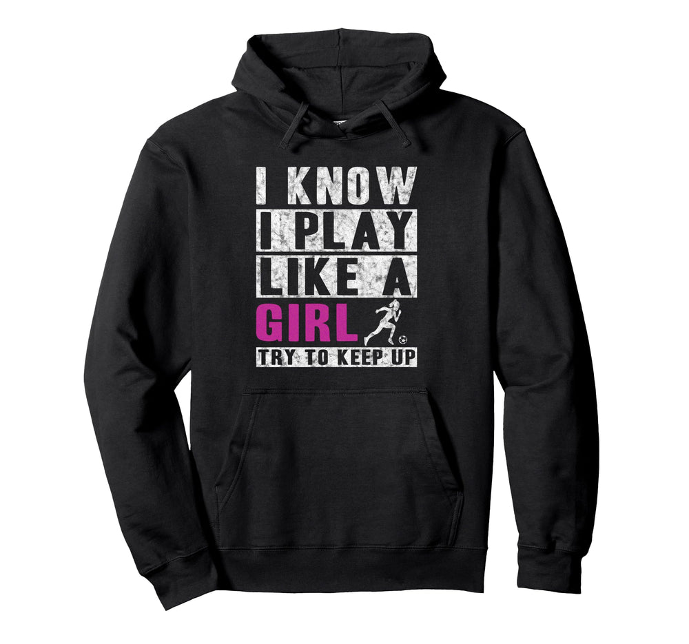 I Know I Play Like Soccer Hoodie - Novelty Apparel for Adults