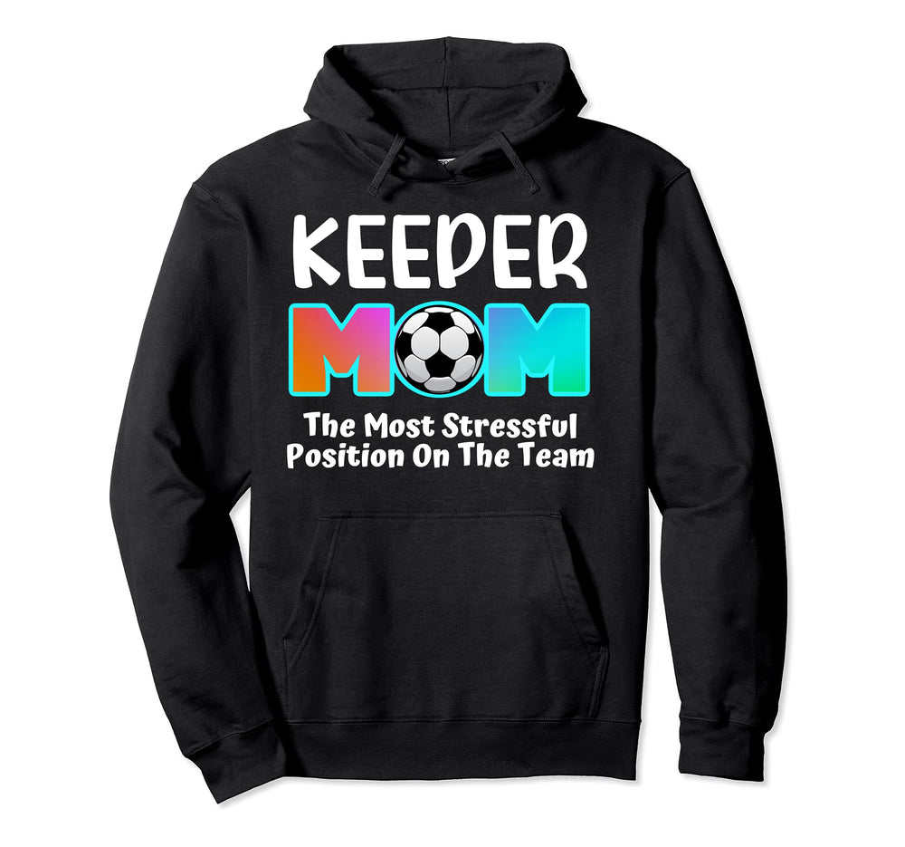 Soccer Goalie Keeper Mom Funny Soccer Hoodie - Fun Novelty Design Unisex