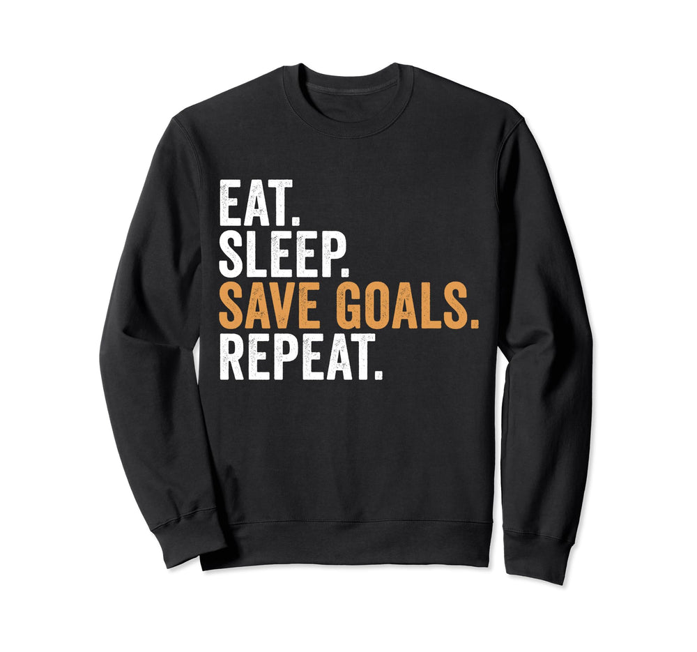 Eat Sleep Save Goals Repeat Funny Sweatshirt - Custom Art Print Men Women