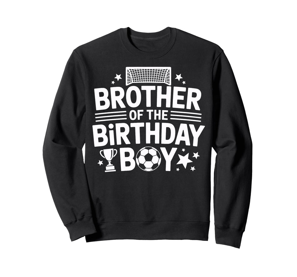 Birthday Soccer Brother Soccer Player Sweatshirt - Novelty Apparel Unisex