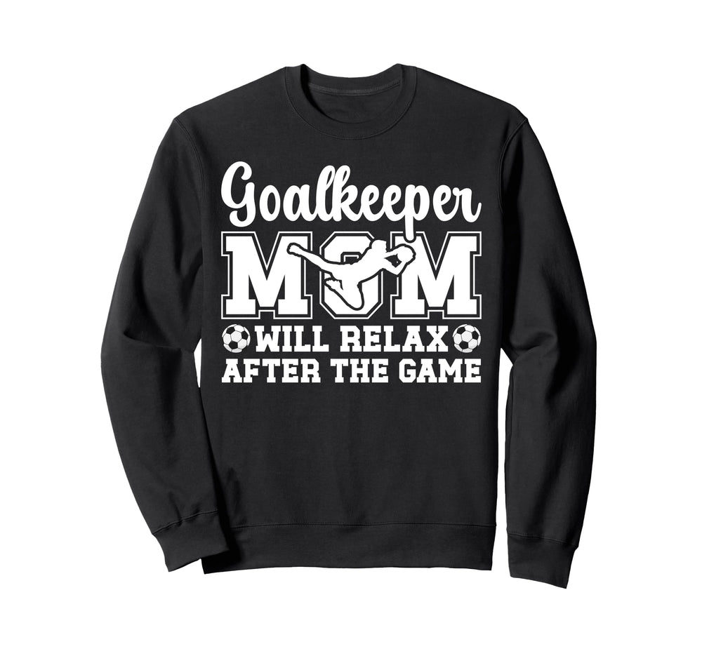 Funny Soccer Goalkeeper Mom Soccer Sweatshirt - Unique Graphic Unisex
