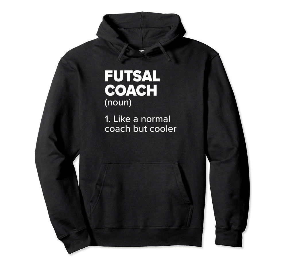 Futsal Coach Definition Funny Indoor Soccer Hoodie - Graphic Print Unisex