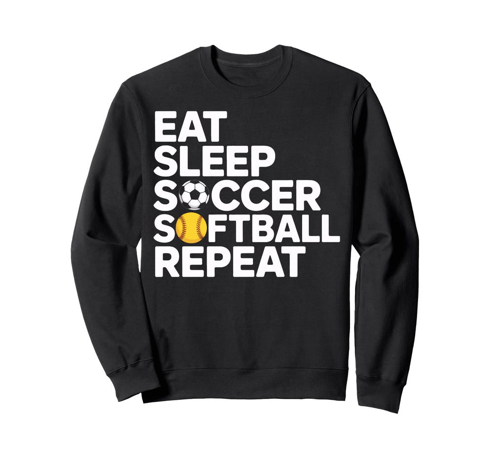 Eat Sleep Soccer Softball Repeat Sweatshirt - Fun Novelty Design Unisex