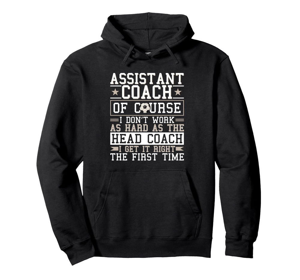 Soccer Assistant Coach Gets It Right Hoodie - Novelty Apparel Men Women