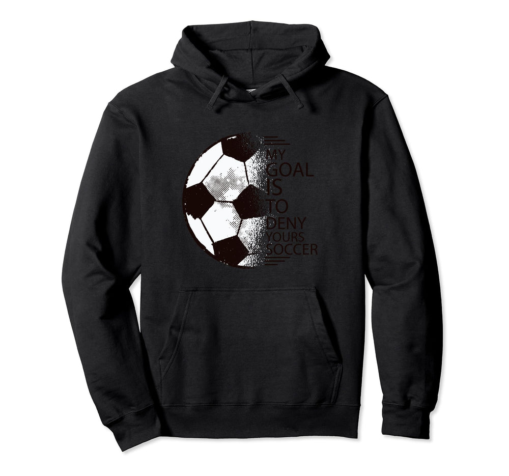 My Goal Is To Deny Yours Soccer Goalie Hoodie - Minimalist Print Men Women