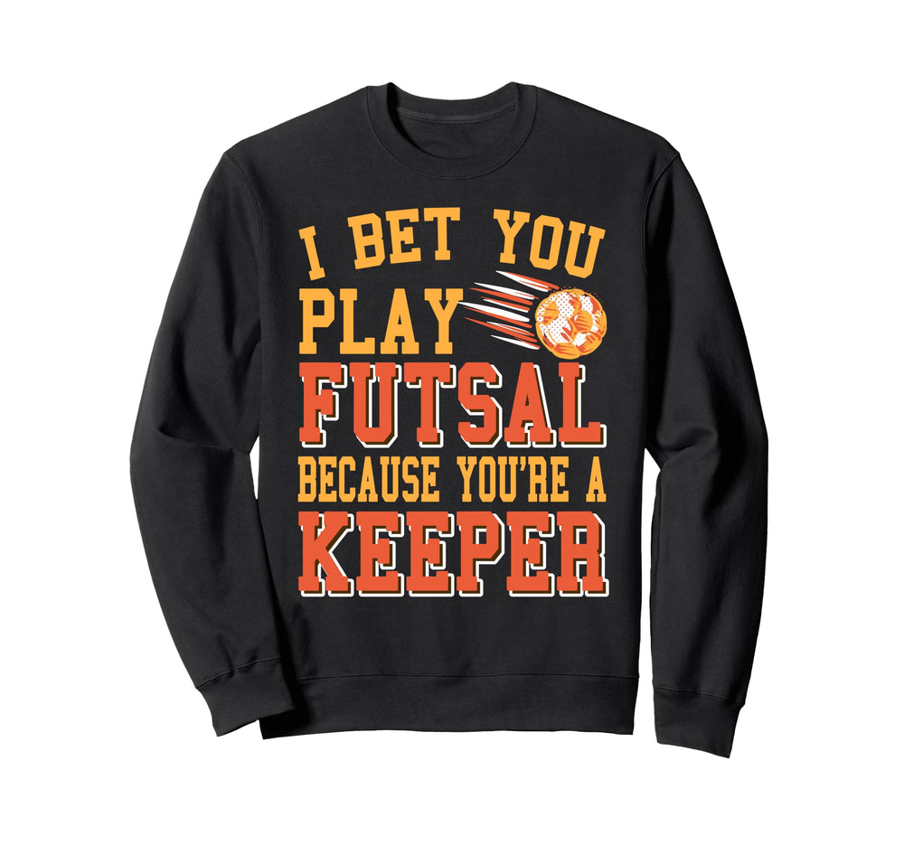 Futsal Keeper Pun Funny Soccer Joke Sweatshirt - Graphic Print Men Women