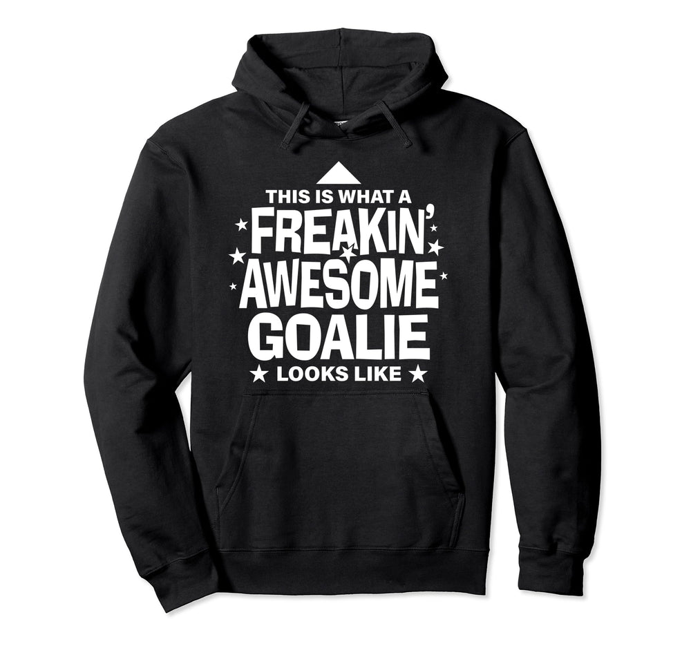 Freakin Awesome Goalie Funny Soccer Hoodie - Casual Everyday Wear Unisex