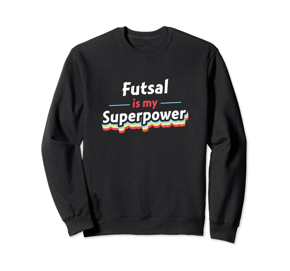 Futsal Is My Superpower Football Player Sweatshirt - Graphic Print Unisex