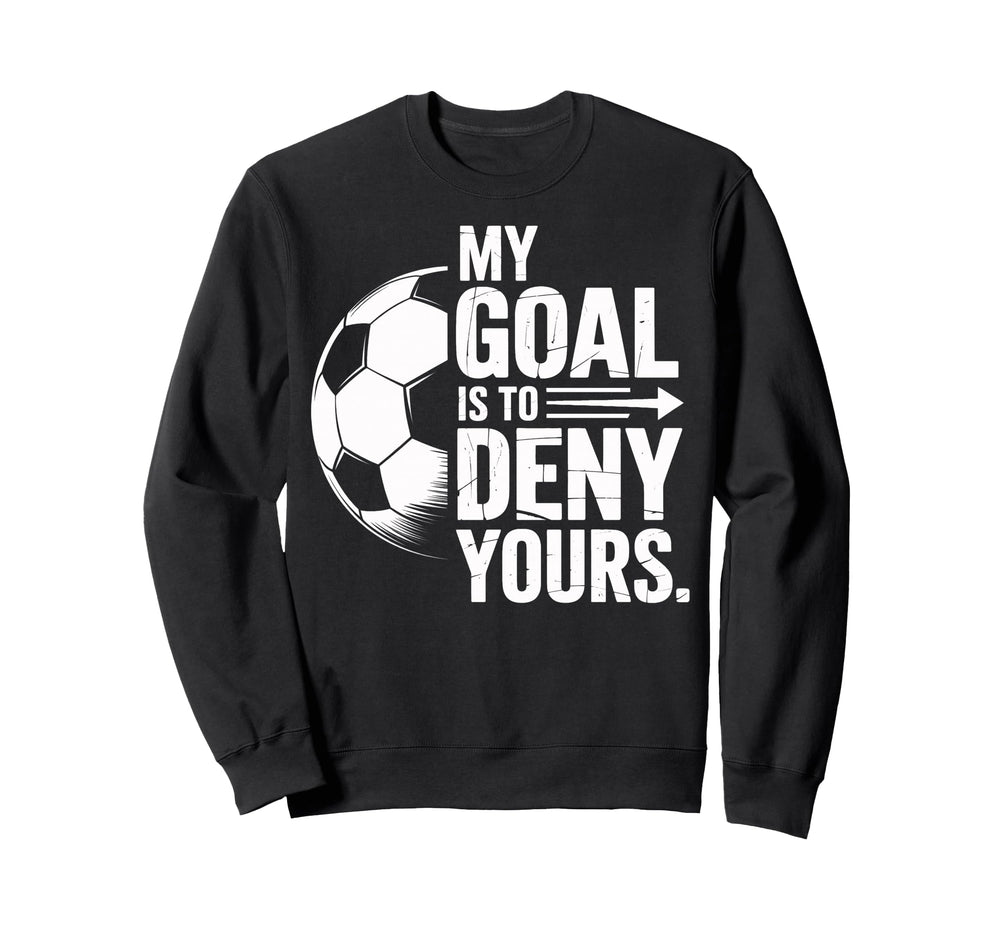 Soccer Players My Goal Is To Sweatshirt - Casual Everyday Wear for Adults