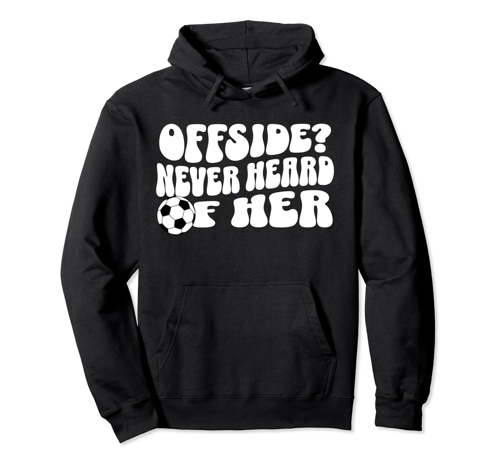Goalgetter Soccer Mom Offside Never Heard Hoodie - Unique Graphic Unisex