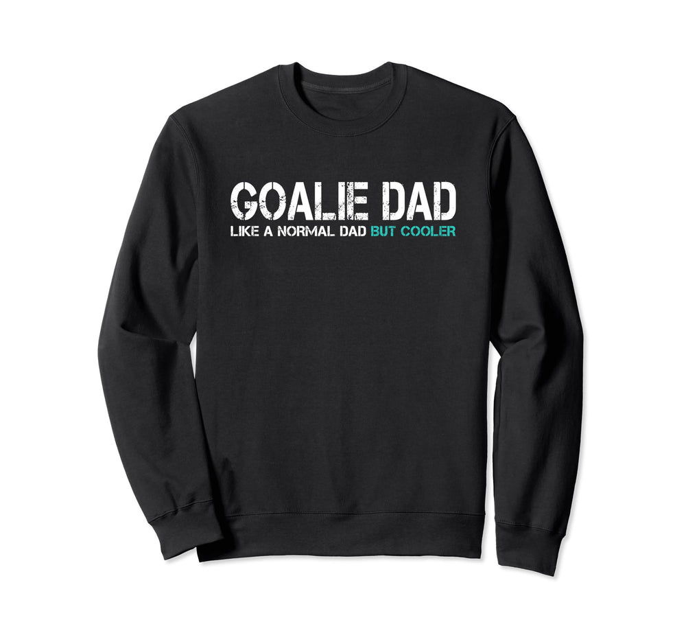 Funny Fathers Day Goalie Dad Husband Sweatshirt - Streetwear Style Unisex