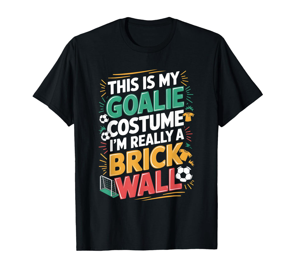 This Is My Goalie Costume Im Really T-Shirt - Fun Novelty Design Unisex