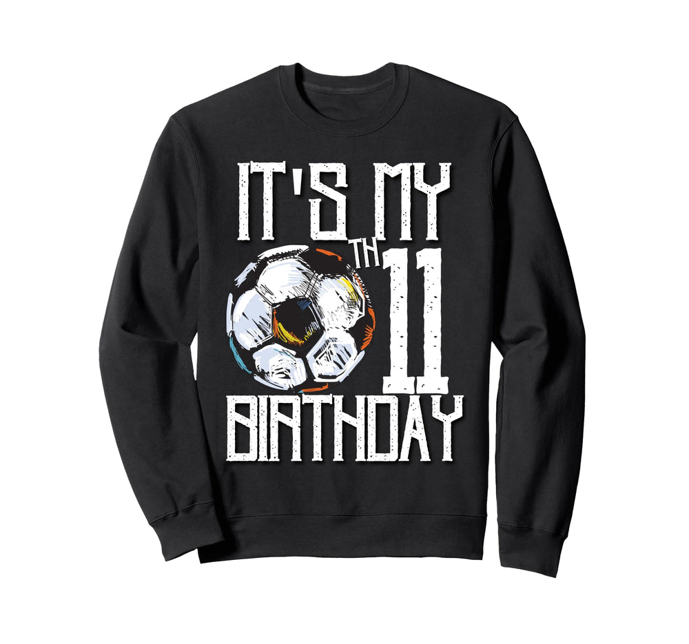 Its My 11Th Birthday Soccer Player Sweatshirt - Novelty Apparel Men Women