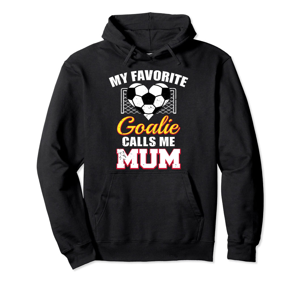 My Favorite Goalie Calls Me Mum Soccer Hoodie - Unique Graphic Unisex