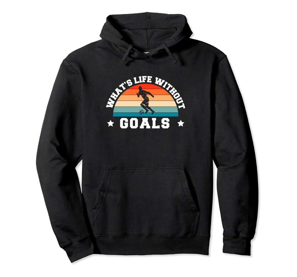 Whats Life Without Goals Soccer Player Hoodie - Trendy Graphic for Adults