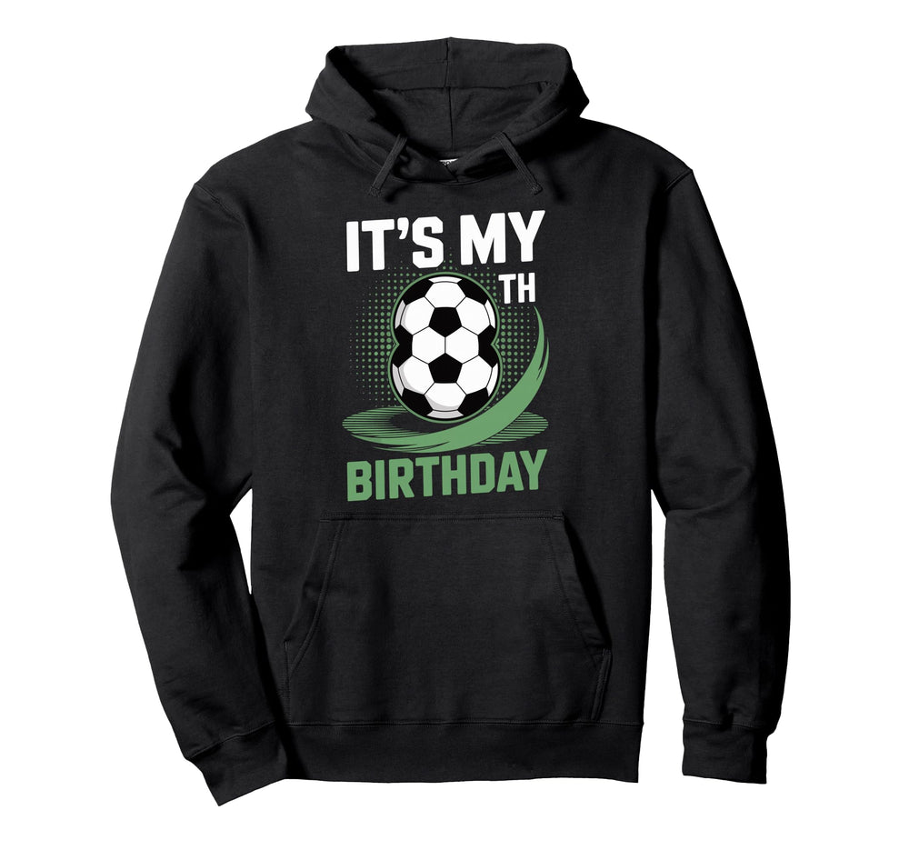 Its My 8Th Birthday Soccer Ball Hoodie - Custom Art Print Unisex