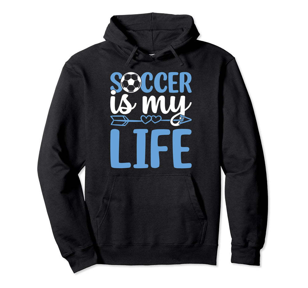 Soccer Is My Life Soccer Game Soccer Player Hoodie - Trendy Graphic Unisex