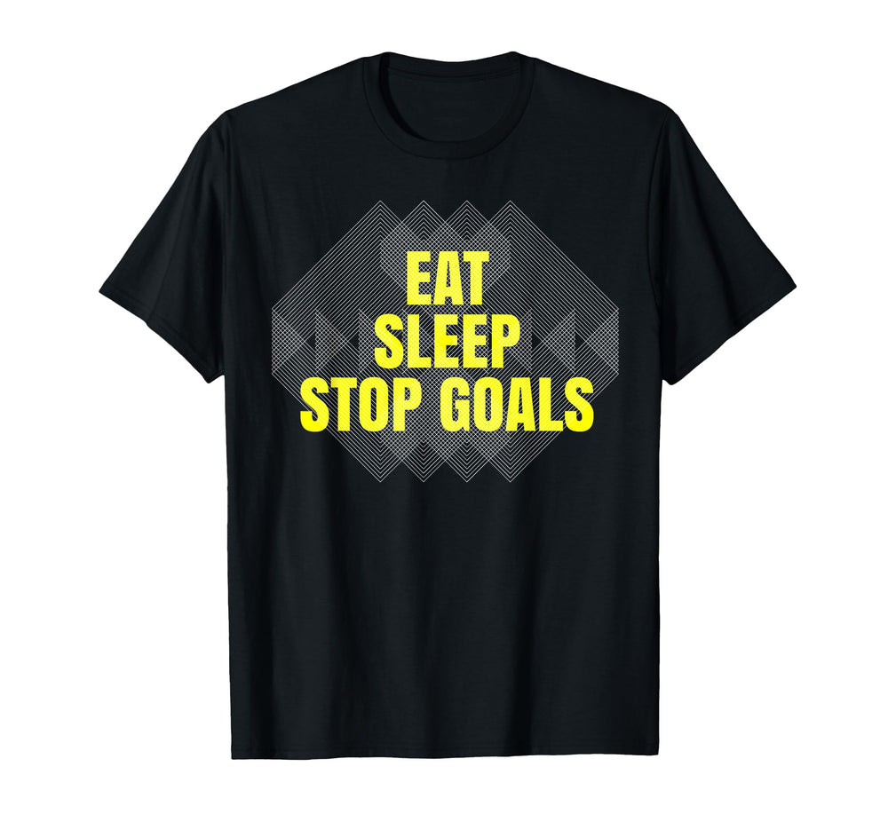 Eat Sleep Stop Goals Soccer Hockey Goalie T-Shirt - Minimalist Print Unisex