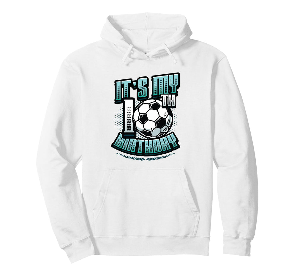 Its My 10Th Birthday Soccer Hoodie - Custom Art Print for Adults