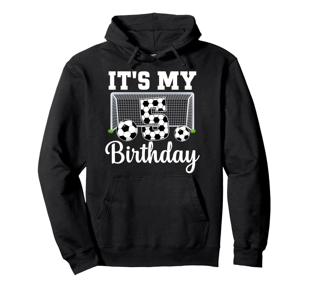 Its My 5Th Birthday Soccer 5 Year Old Hoodie - Custom Art Print Men Women