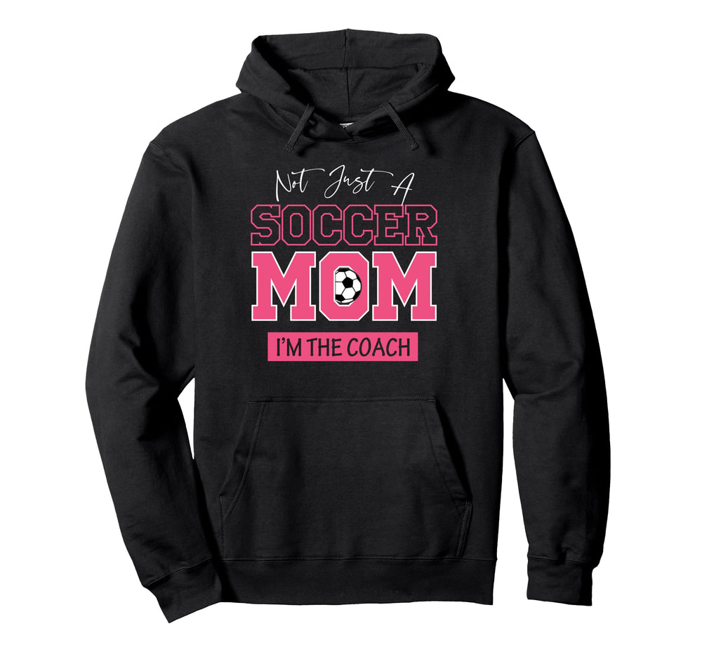 Funny Not Just Soccer Mom Im Coach Hoodie - Graphic Print for Adults