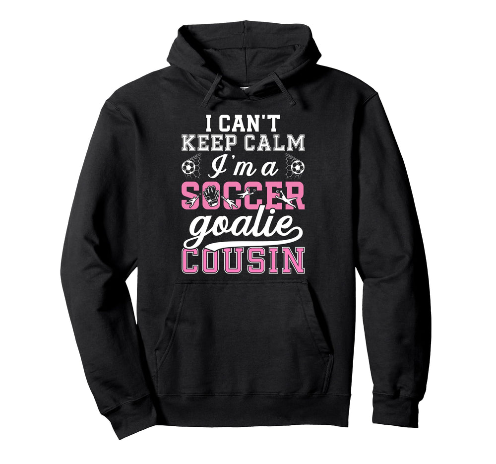 Im Soccer Goalie Cousin Soccer Keeper Cousin Hoodie - Trendy Graphic Unisex