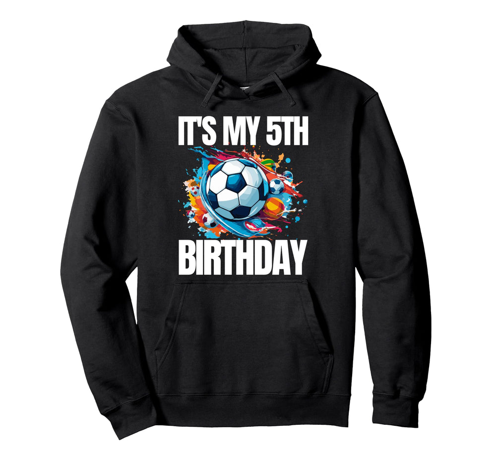 Its My 5Th Birthday Soccer Player Hoodie - Aesthetic Graphic for Adults