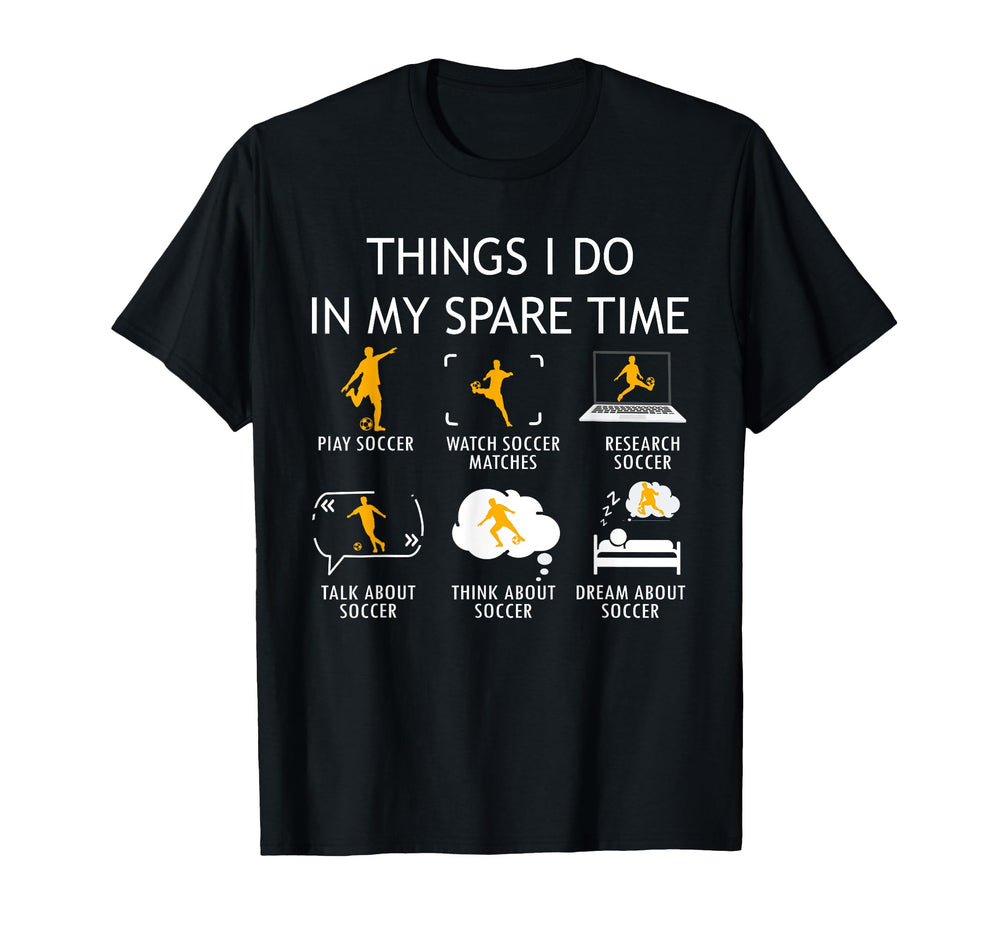 Things I Do My Spare Time Soccer T-Shirt - Streetwear Style Men Women