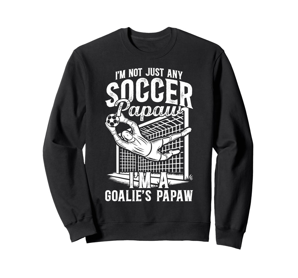 Im Soccer Goalie Papaw Soccer Sweatshirt - Aesthetic Graphic Unisex