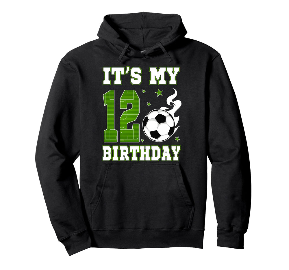 Its My 12Th Birthday Soccer 12 Years Old Hoodie - Unique Graphic Men Women